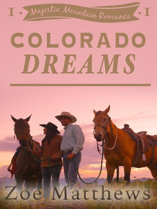 Title details for Colorado Dreams (Majestic Mountain Ranch Romance Series, Book 1 by Zoe Matthews - Wait list